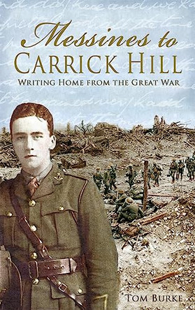 Messines to Carrick Hill: Writing Home from the Great War by Thomas Burke 9781781174845