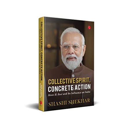 Collective spirit, concrete action: Mann ki baat and its influence on india by Shashi Shekhar 9789357020961