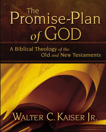 The Promise-Plan of God: A Biblical Theology of the Old and New Testaments by Walter C. Kaiser 9780310275862