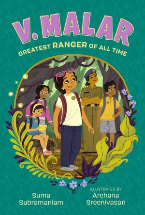 V. Malar: Greatest Ranger of All Time: (A Nature-Packed Middle Grade Tale of Friendship, Forests, and Finding Your Purpose) by Suma Subramaniam 9781536229127
