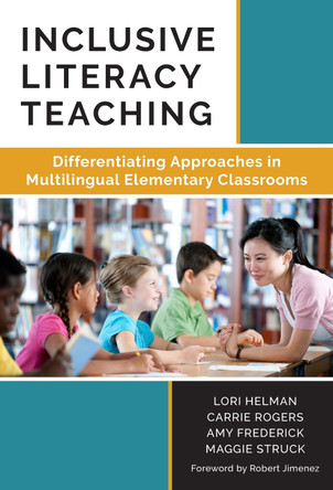 Inclusive Literacy Teaching: Differentiating Approaches in Multilingual Elementary Classrooms by Lori A. Helman 9780807757864