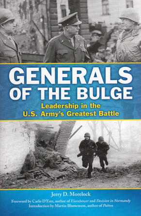 Generals of the Bulge: Leadership in the U.S. Army's Greatest Battle by Jerry D. Morelock 9780811738972