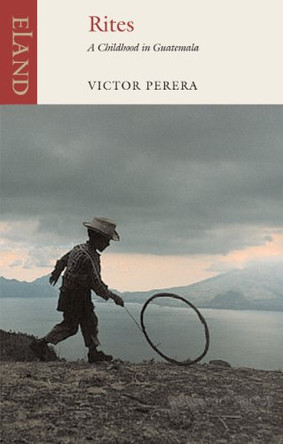 Rites: A Childhood in Guatemala by Victor Perera 9781906011246