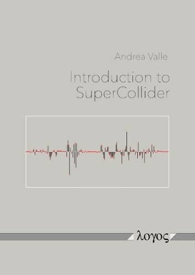 Introduction to Supercollider by Andrea Valle 9783832540173