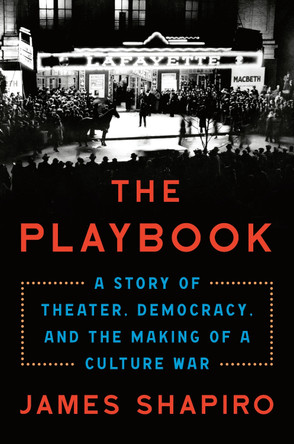 The Playbook: A Story of Theater, Democracy, and the Making of a Culture War by James Shapiro 9780593490204
