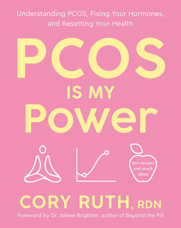 PCOS Is My Power: Understanding PCOS, Fixing Your Hormones, and Resetting Your Health by Cory Ruth 9780593980668