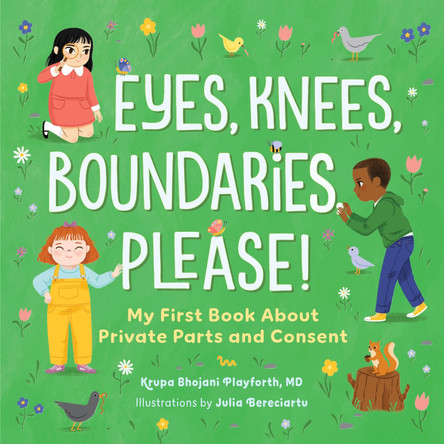 Eyes, Knees, Boundaries, Please!: My First Book About Private Parts and Consent by Krupa Playforth 9798886507355