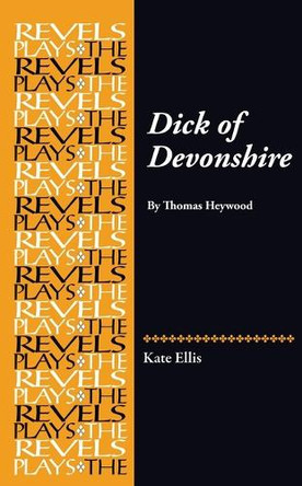 Dick of Devonshire: By Thomas Heywood Kate Ellis 9781526198204
