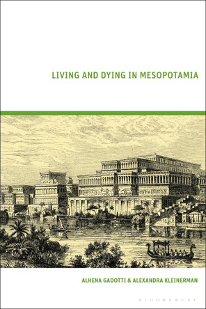 Living and Dying in Mesopotamia Alhena Gadotti 9781350301917