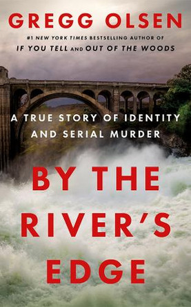 By the River's Edge: A True Story of Identity and Serial Murder Gregg Olsen 9781662522444