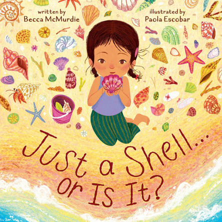 Just a Shell . . . or Is It? (A Point-of-View Picture Book) Becca McMurdie 9781419780646