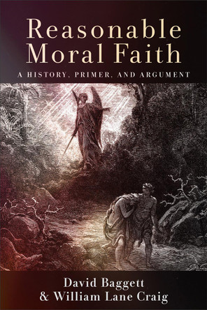 Reasonable Moral Faith: A History, Primer, and Argument David Baggett 9781540966223