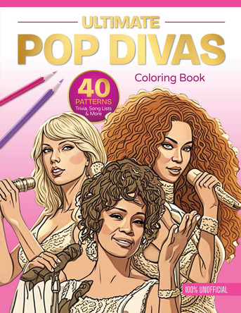 Ultimate Pop Divas Coloring Book: 40 Patterns, Trivia, Song Lists, and More (100 Percent Unofficial) Schiffer Publishing, Ltd. 9780764370564