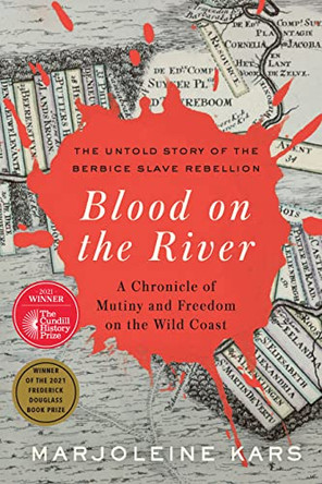 Blood on the River: A Chronicle of Mutiny and Freedom on the Wild Coast by Marjoleine Kars 9781620974599