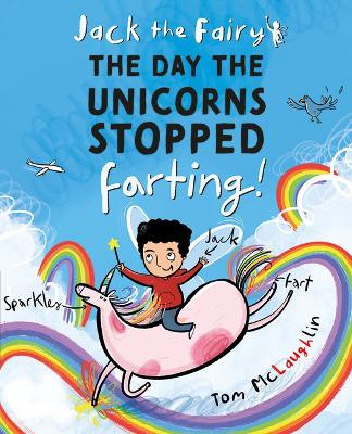 Jack the Fairy: The Day the Unicorns Stopped Farting: Volume 1 by Tom McLaughlin 9781382052269
