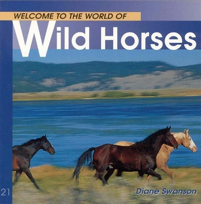 Welcome World of Wild Horses by Diane Swanson 9781552853207