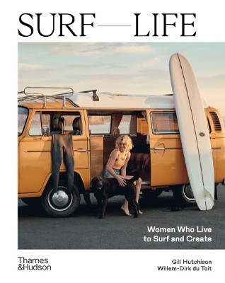 Surf Life: Women Who Live to Surf and Create by Gill Hutchison 9781760763237