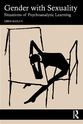 Gender with Sexuality: Situations of Psychoanalytic Learning by Oren Gozlan 9781032577364