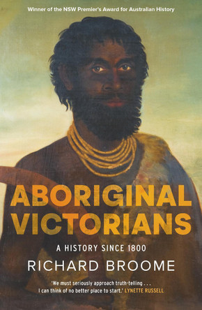 Aboriginal Victorians: A history since 1800 by Richard Broome 9781760879471