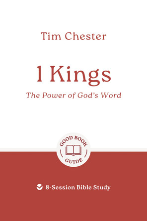 1 Kings: The Power of God's Word: 8 studies for individuals or groups Tim Chester 9781802541465