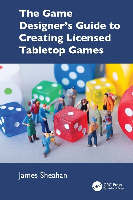 The Game Designer’s Guide to Creating Licensed Tabletop Games James Sheahan 9781032949772