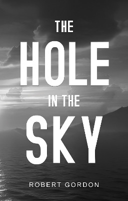The Hole in The Sky Robert Gordon 9781836713456