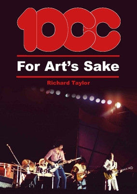 10cc For Art's Sake Richard Taylor 9781918419054