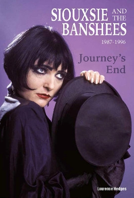Journey’s End - Siouxsie and The Banshees 1987-1996 Laurence Hedges 9781918419061