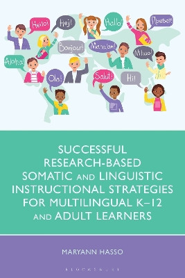 Successful Research-Based Somatic and Linguistic Instructional Strategies for Multilingual K–12 and Adult Learners Maryann Hasso 9781666947847