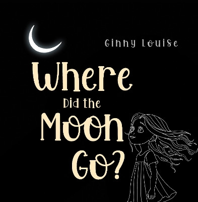 Where did the Moon go? Ginny Louise 9781787884823