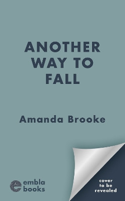 Another Way to Fall: A heart-wrenching and inspirational story about the endings we choose Amanda Brooke 9781471421440