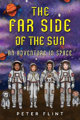 THE FAR SIDE OF THE SUN: An Adventure in Space Peter Flint 9781787883031