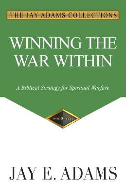 Winning the War Within: A Biblical Strategy for Spiritual Warfare by Jay E Adams 9781949737479