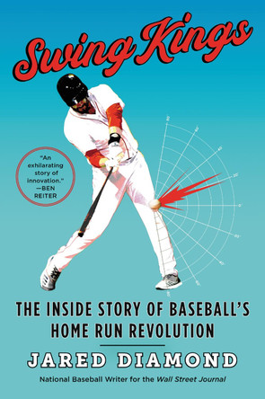 Swing Kings: The Inside Story Of Baseball's Home Run Revolution by Jared Diamond 9780062872111
