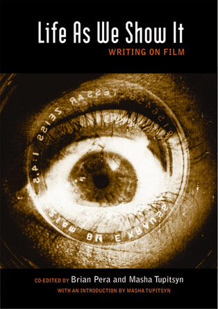 Life As We Show It: Writing on Film by Brian Pera 9780872865259