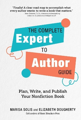 The Complete Expert-to-Author Guide: Plan, Write, and Publish Your Nonfiction Book Marisa Solis 9781685551278