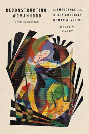 Reconstructing Womanhood: The Emergence of the Black American Woman Novelist by Hazel V. Carby 9780197777930