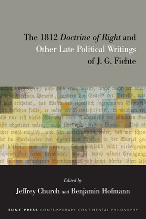 The 1812 Doctrine of Right and Other Late Political Writings of J. G. Fichte by Jeffrey Church 9798855805444