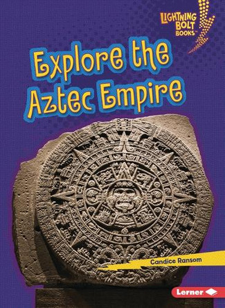 Explore the Aztec Empire by Candice Ransom 9798348028992