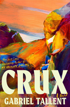 Crux: A Novel by Gabriel Tallent 9780593714188
