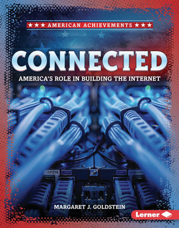 Connected: America's Role in Building the Internet by Margaret J. Goldstein 9798765688854