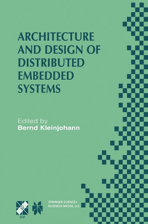 Architecture and Design of Distributed Embedded Systems: IFIP WG10.3/WG10.4/WG10.5 International Workshop on Distributed and Parallel Embedded Systems (DIPES 2000) October 18-19, 2000, Schloss Eringerfeld, Germany by Bernd Kleinjohann 9781475745351