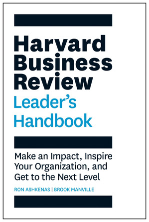 The Harvard Business Review Leader's Handbook: Make an Impact, Inspire Your Organization, and Get to the Next Level by Ron Ashkenas 9781633693760