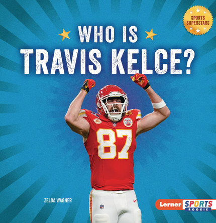 Who Is Travis Kelce?: Kansas City Chiefs Superstar by Zelda Wagner 9798348029142