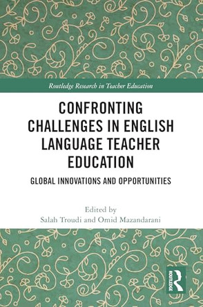 Confronting Challenges in English Language Teacher Education: Global Innovations and Opportunities by Salah Troudi 9781032641348
