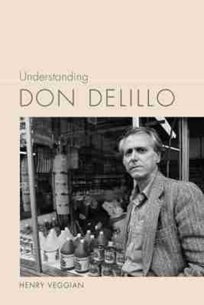 Understanding Don DeLillo by Henry Veggian 9781611174441