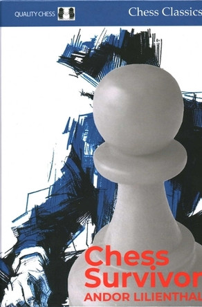 Chess Survivor: The Last of the Greats by Andor Lilienthal 9781784831349