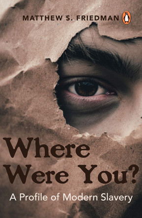Where were you?: A Profile of Modern Slavery by Matthew S. Friedman 9789814954433