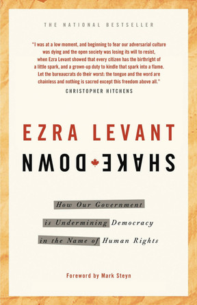 Shakedown: How Our Government is Undermining Democracy in the Name of Human Rights by Ezra Levant 9780771046193