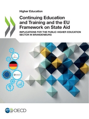 Continuing education and training and the EU framework on state aid: implications for the public higher education sector in Brandenburg by Organisation for Economic Co-operation and Development 9789264384613